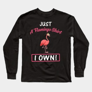 Just A Flamingo Shirt I Own Funny Long Sleeve T-Shirt